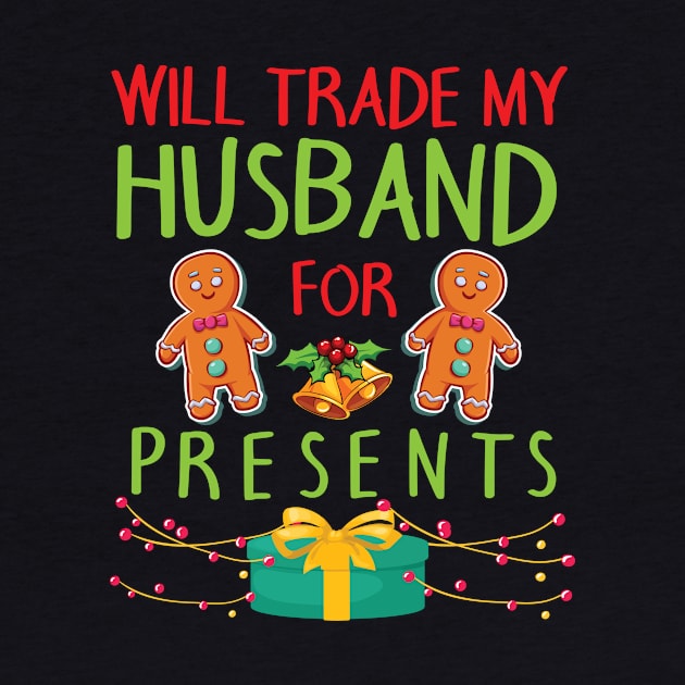 Will Trade My Husband For Presents Merry Christmas Xmas Day by bakhanh123